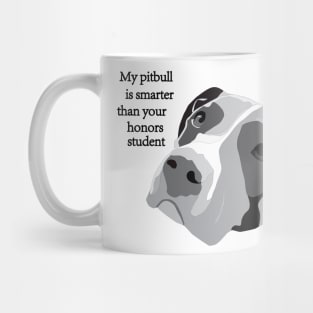 My pitbull is smarter than your honors student Mug